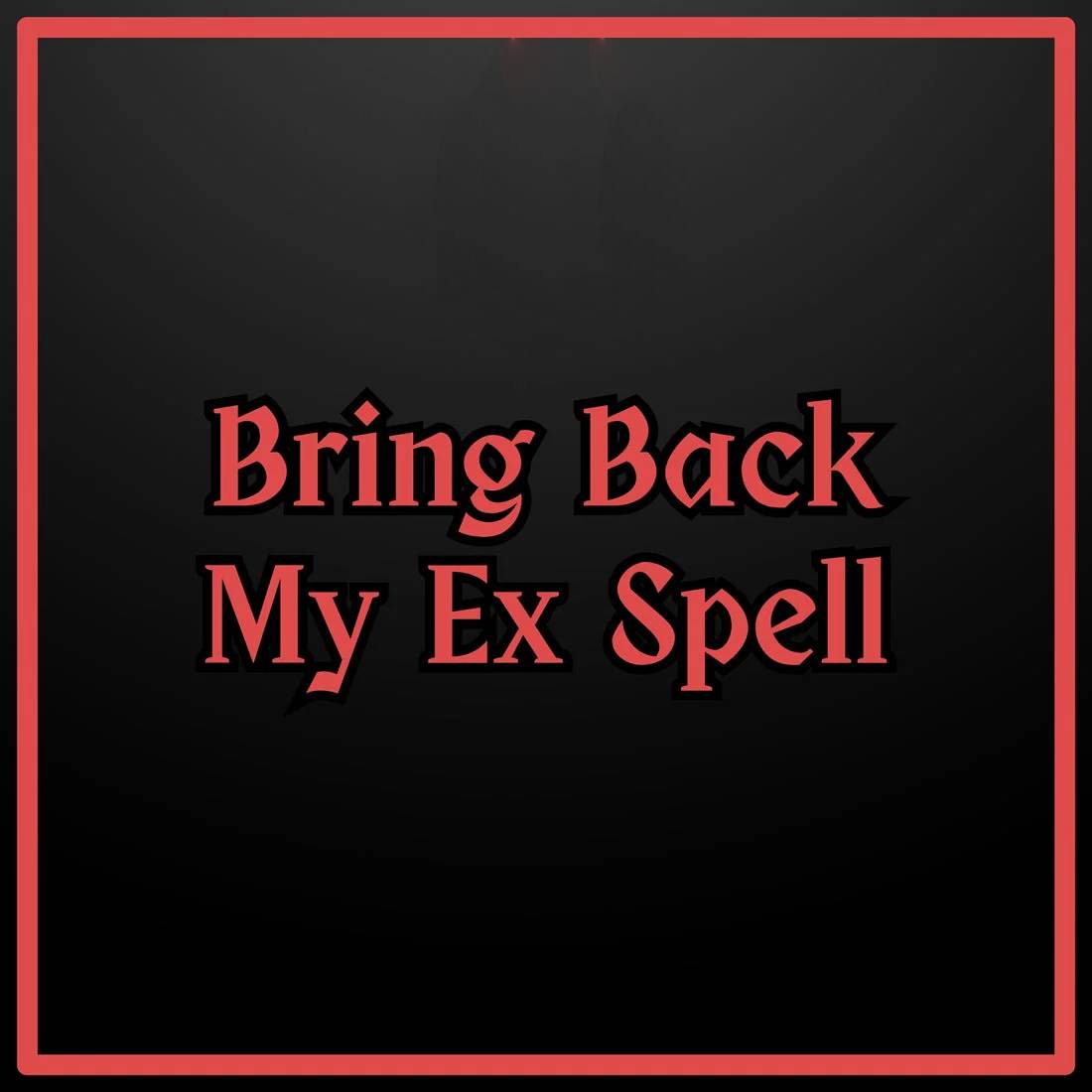 Bring Back My Ex Spell